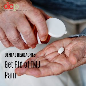Dental Care Professionals get rid of TMJ pain and dental headaches