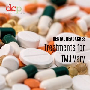 Dental Care Professionals offer a variety of treatments for TMJ and dental headaches