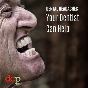 Your Dental Care Professionals Dentist can help with dental headaches